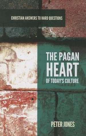 The Pagan Heart of Today's Culture de Peter Jones