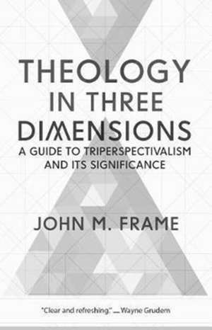 Theology in Three Dimensions de John M. Frame