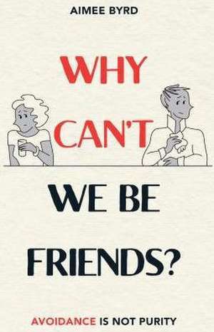 Why Can't We Be Friends? de Aimee Y Byrd