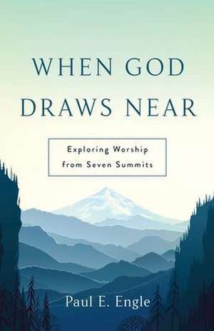 When God Draws Near de Paul E. Engle