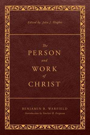 The Person and Work of Christ de Benjamin B Warfield