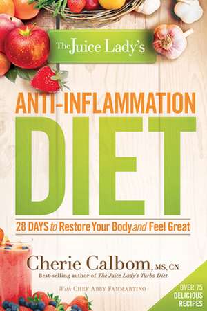 The Juice Lady's Anti-Inflammation Diet: 28 Days to Restore Your Body and Feel Great de Cherie Calbom