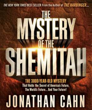 The Mystery of the Shemitah the 3,000-Year-Old Mystery That Holds the Secret of America's Future, the World's Future, and Your Future! de Jonathan Cahn