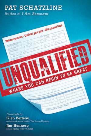 Unqualified: Where You Can Begin to Be Great de Pat Schatzline