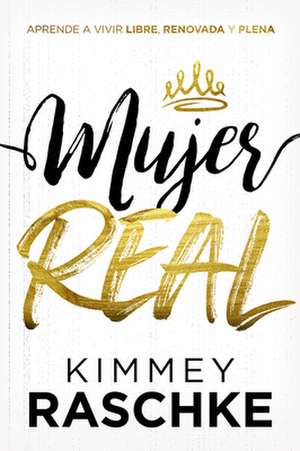 Mujer Real / Real Woman de Kimmey Raschke