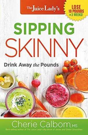 Sipping Skinny: Drink Away the Pounds de Cherie Calbom