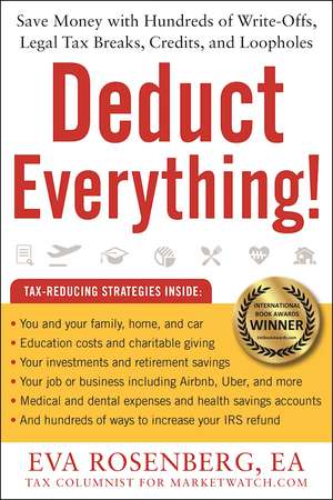 Deduct Everything!: Save Money with Hundreds of Legal Tax Breaks, Credits, Write-Offs, and Loopholes de Eva Rosenberg