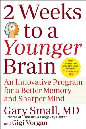 2 Weeks to a Younger Brain: An Innovative Program for a Better Memory and Sharper Mind de Gary Small