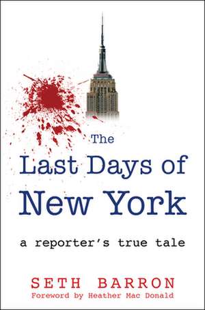 The Last Days of New York: A Reporter's True Tale of How a City Died de Seth Barron