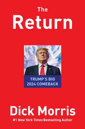 The Return: Trump's Big 2024 Comeback de Dick Morris