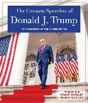 The Greatest Speeches of Donald J. Trump de Donald J Trump