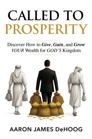 Called to Prosperity de Aaron Dehoog