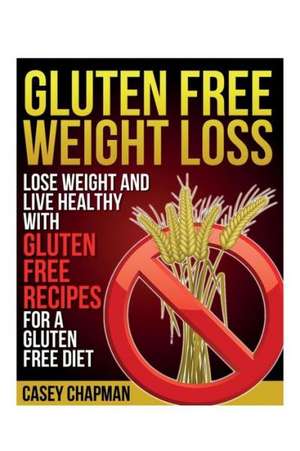 Gluten Free Weight Loss de Casey Chapman