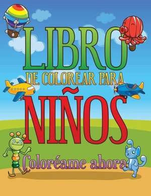 Libro de Colorear Para Ninos Coloreame Ahora de Speedy Publishing Llc