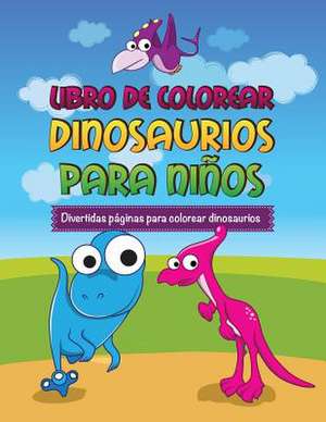 Libro de Colorear Dinosaurios Para Ninos Divertidas Paginas Para Colorear Dinosaurios de Speedy Publishing Llc