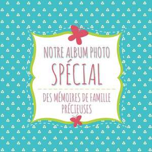 Notre Album Photo Special Des Memoires de Famille Precieuses de Speedy Publishing Llc