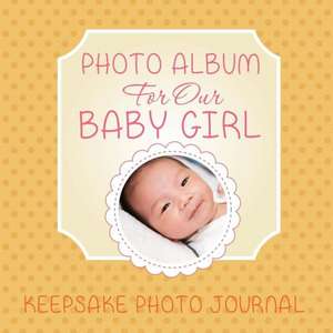 Photo Album for Our Baby Girl de Speedy Publishing LLC