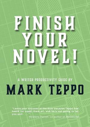 Finish Your Novel! de Mark Teppo