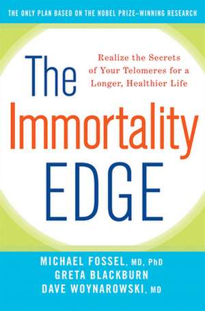 The Immortality Edge: Realize the Secrets of Your Telomeres for a Longer, Healthier Life de Michael Fossel