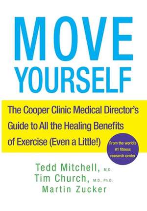 Move Yourself: The Cooper Clinic Medical Director's Guide to All the Healing Benefits of Exercise (Even a Little!) de Tedd Mitchell