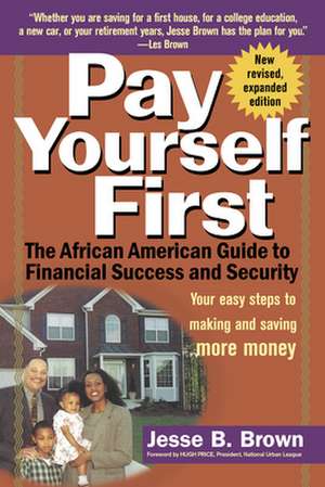 Pay Yourself First: The African American Guide to Financial Success and Security de Jesse B. Brown