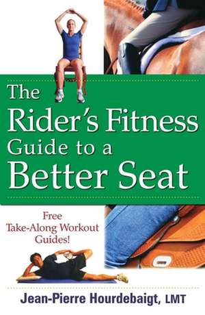 The Rider's Fitness Guide to a Better Seat de Jean-Pierre Hourdebaigt