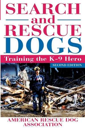 Search and Rescue Dogs: Training the K-9 Hero de American Rescue Dog