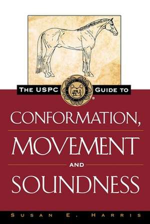 The Uspc Guide to Conformation, Movement and Soundness de Susan E. Harris