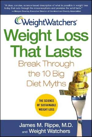 Weight Watchers Weight Loss That Lasts: Break Through the 10 Big Diet Myths de Rippe