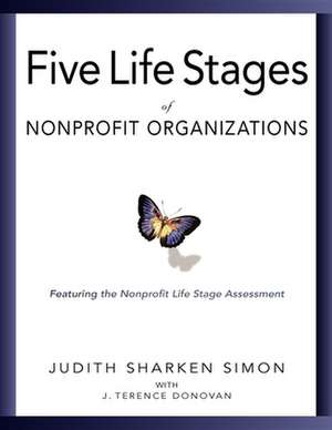 Five Life Stages of Nonprofit Organizations: Where You Are, Where You're Going, and What to Expect When You Get There de Judith Sharken Simon