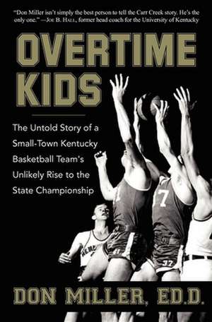 Overtime Kids: The Untold Story of a Small-Town Kentucky Basketball Team's Unlikely Rise to the State Championship de Don Miller