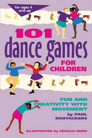 101 Dance Games for Children: Fun and Creativity with Movement de Paul Rooyackers