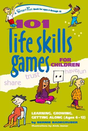 101 Life Skills Games for Children: Learning, Growing, Getting Along (Ages 6-12) de Bernie Badegruber