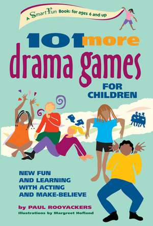 101 More Drama Games for Children: New Fun and Learning with Acting and Make-Believe de Paul Rooyackers