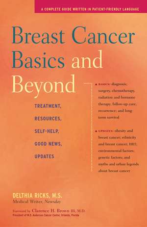 Breast Cancer Basics and Beyond: Treatments, Resources, Self-Help, Good News, Updates de Delthia Ricks