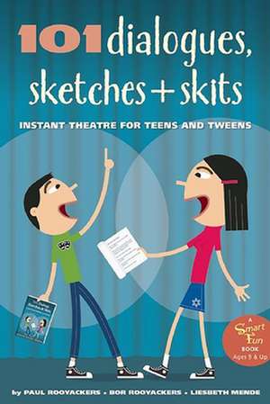 101 Dialogues, Sketches and Skits: Instant Theatre for Teens and Tweens de Paul Rooyackers