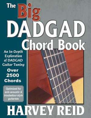 The Big DADGAD Chord Book: An In-Depth Exploration of DADGAD Guitar Tuning de Harvey Reid