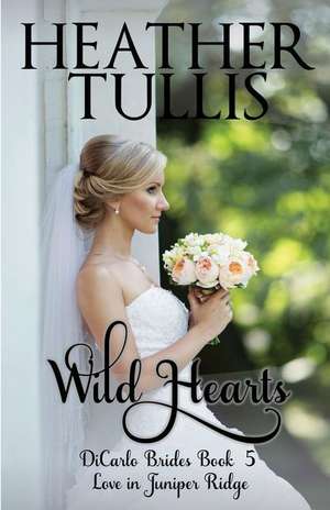 Wild Hearts: Dicarlo Brides Book 5 de Heather Tullis