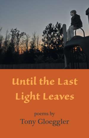 Until the Last Light Leaves de Tony Gloeggler