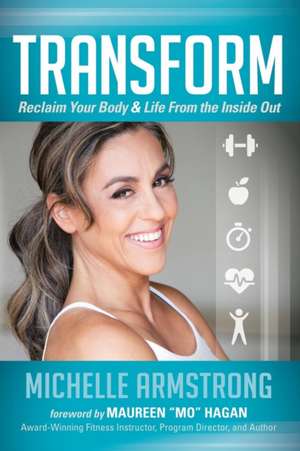 Transform: Reclaim Your Body & Life from the Inside Out de Michelle Armstrong