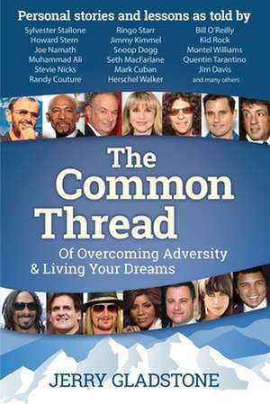 The Common Thread of Overcoming Adversity and Living Your Dreams de Jerry Gladstone