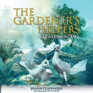 The Gardener's Helpers de Joann Claypoole