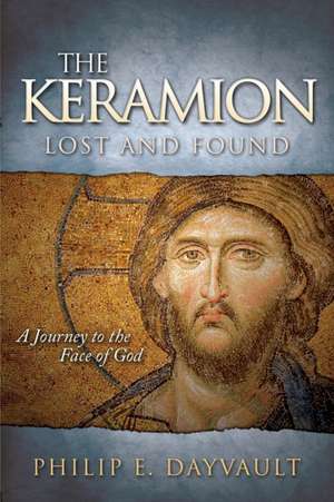 The Keramion, Lost and Found: A Journey to the Face of God de Philip E. Dayvault