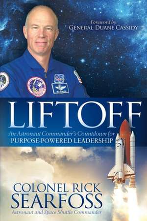 Liftoff: An Astronaut Commander's Countdown for Purpose Powered Leadership de Rick Searfoss