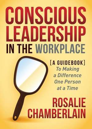 Conscious Leadership in the Workplace de Rosalie Chamberlain