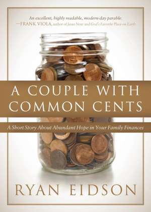 A Couple with Common Cents: A Short Story about Abundant Hope in Your Family Finances de Ryan Eidson