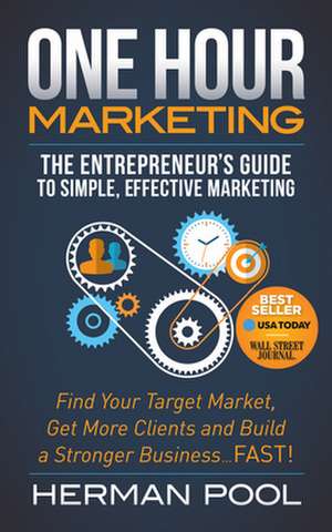 One Hour Marketing: The Entrepreneur S Guide to Simple Effective Marketing de Herman Pool