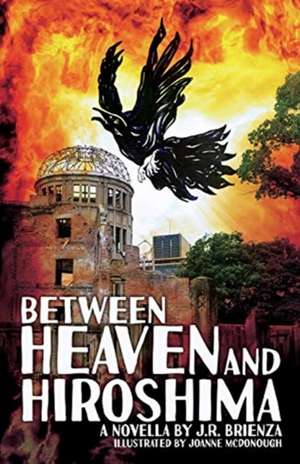 Between Heaven and Hiroshima de J R Brienza