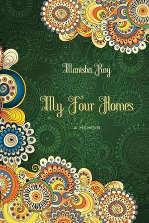 My Four Homes de Manisha Roy