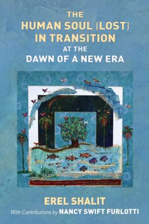 The Human Soul (Lost) in Transition At the Dawn of a New Era de Erel Shalit